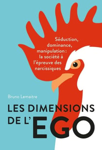Les dimensions de l'ego - séduction, dominance et manipulation : la société à l'épreuve des narcissiques