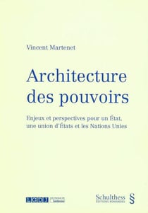 Architecture des pouvoirs - enjeux et perspectives pour un Etat, une union d'Etats et les Nations Unies