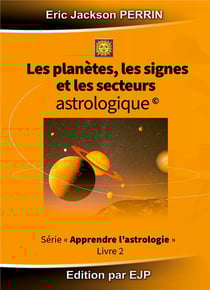 Astrologie livre 2 - les planètes, les signes et les secteurs astrologiques