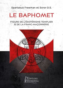 Le baphomet - figure de l'ésoterisme templier et de la franc-maçonnerie (2e édition)