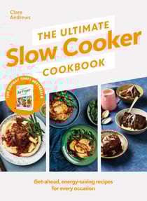The Ultimate Slow Cooker Cookbook - The Kitchen must-have From the bestselling author of The Ultimate Air Fryer Cookbook