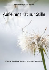 Auf einmal ist nur Stille - Wenn Kinder den Kontakt zu Eltern abbrechen