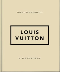 The Little Guide to Louis Vuitton - Style to Live By