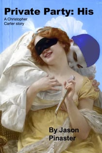 Private Party:  His - Christopher Carter & Friends:  Erotic Adventures, #25