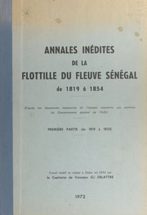 Annales inédites de la flottille du fleuve Sénégal (1) Première partie : de 1819 à 1835 - D'après les documents manuscrits de l'époque conservés aux archives du gouvernement général de l'A.O.F.