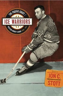 Ice Warriors - The Pacific Coast/Western Hockey League 1948-1974