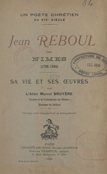 Un poète chrétien au XIXe siècle, Jean Reboul de Nîmes (1796-1864) - Sa vie et ses œuvres