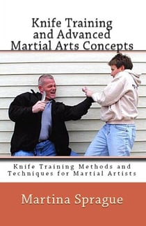 Knife Training and Advanced Martial Arts Concepts - Knife Training Methods and Techniques for Martial Artists, #10
