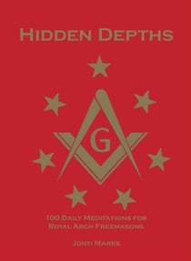 Hidden Depths: 100 Daily Meditations for Royal Arch Freemasons - Masonic Meditations, #2
