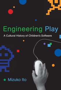 Engineering Play - A Cultural History of Children's Software