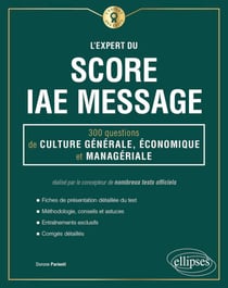 L'Expert du Score IAE Message - 300 questions de Culture Générale, Économique et Managériale