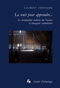La nuit pour apprendre - Le chamanisme nocturne des Yucuna d’Amazonie colombienne