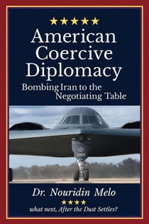 American Coercive Diplomacy: Bombing Iran to the Negotiating Table