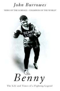Benny - The Life And Times Of A Fighting Legend