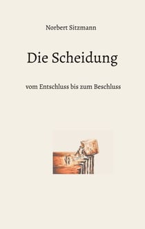 Die Scheidung - vom Entschluss bis zum Beschluss
