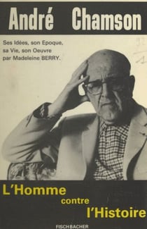 André Chamson - Ou L'homme contre l'histoire