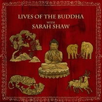 Lives of the Buddha with Sarah Shaw - Buddhist Scholars, #2