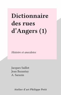Dictionnaire des rues d'Angers (1) - Histoire et anecdotes