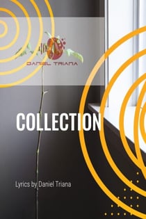 COLLECTION -A Book of Lyrics by Daniel Triana