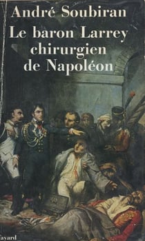 Le baron Larrey - Chirurgien de Napoléon