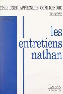 Actes IV : enseigner, apprendre, comprendre - Entretiens Nathan des 27 et 28 novembre 1993