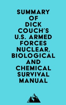 Summary of Dick Couch, Capt. USNR's U.S. Armed Forces Nuclear, Biological And Chemical Survival Manual