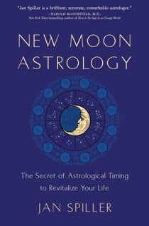 New Moon Astrology - The Secret of Astrological Timing to Revitalize Your Life