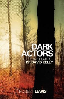 Dark Actors - The Life and Death of David Kelly