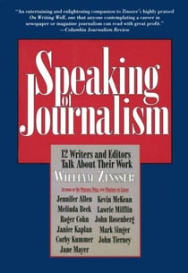 Speaking of Journalism - Twelve Writers and Editors Talk About Their Work
