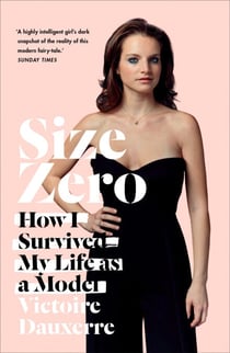 Size Zero - My Life as a Disappearing Model
