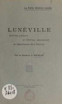 La petite histoire locale : Lunéville - Chef-lieu judiciaire et chef-lieu administratif du département de la Meurthe
