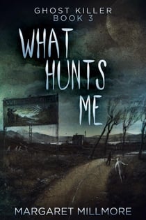 What Hunts Me - Ghost Killer, #3