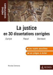 La justice en trente dissertations corrigées - l'épreuve de français-philo en prépas scientifiques 2011-2012