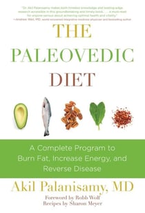 The Paleovedic Diet - A Complete Program to Burn Fat, Increase Energy, and Reverse Disease