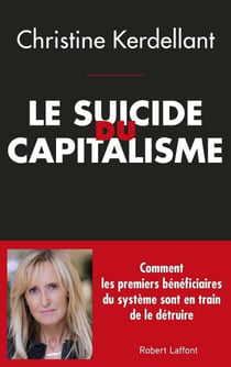 Le suicide du capitalisme - Comment les principaux bénéficiaires du système sont en train de le détruire
