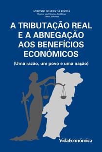 A Tributação Real e a Abnegação aos Benefícios Económicos (Uma razão, um povo e uma nação)