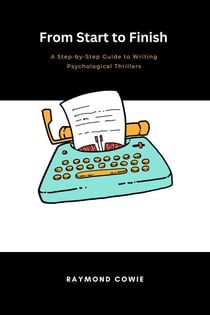 From Start to Finish: A Step-by-Step Guide to Writing Psychological Thrillers - Creative Writing Tutorials, #6