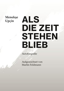 Als die Zeit stehen blieb - Autobiografie - Aufgezeichnet von Martin Feldmann