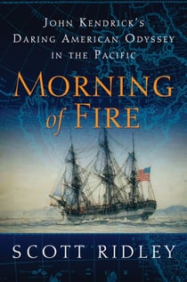 Morning of Fire - John Kendrick's Daring American Odyssey in the Pacific