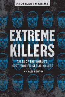 Extreme Killers - Tales of the World's Most Prolific Serial Killers