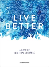 Live Better - A Book of Spiritual Guidance