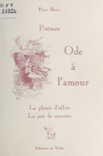 Ode à l'amour : le plaisir d'offrir, la joie de recevoir - Poèmes