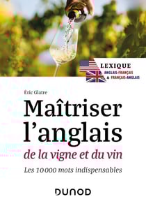Maîtriser l'anglais de la vigne et du vin - 2e éd. - Lexique anglais-français et français-anglais