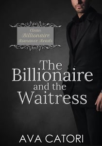 The Billionaire and the Waitress - Clean Billionaire Romance Reads, #2