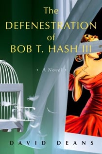 The Defenestration of Bob T. Hash III - A Novel