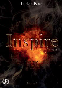 Inspire - Tome 2 Partie 2 - Magie, batailles et retrouvailles : Alex et Bella face à leur destin