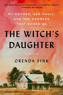 The Witch's Daughter - My Mother, Her Magic, and the Madness that Bound Us