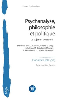 Psychanalyse, philosophie et politique - Le sujet en questions Entretiens avec O. Mannoni, F. Dolto, E. Jalley, S. Kofman, M. Godelier, C. Melman, V. Jankelevitch, D. Lecourt, J. Ranciere - Entretiens avec O. Mannoni, F. Dolto, E. Jalley, S. Kofman, M....