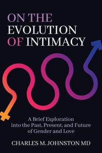 On the Evolution of Intimacy: A Brief Exploration of the Past, Present, and Future of Gender and Love