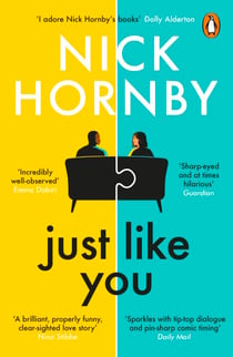 Just Like You - Two opposites fall unexpectedly in love in this pin-sharp, brilliantly funny book from the bestselling author of About a Boy